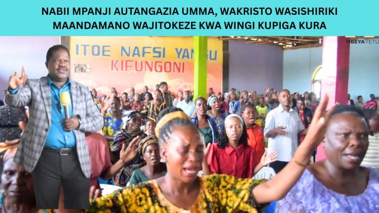 NABII MPANJI AUTANGAZIA UMMA, WAKRISTO WASISHIRIKI MAANDAMANO WAJITOKEZE KWA WINGI KUPIGA KURA